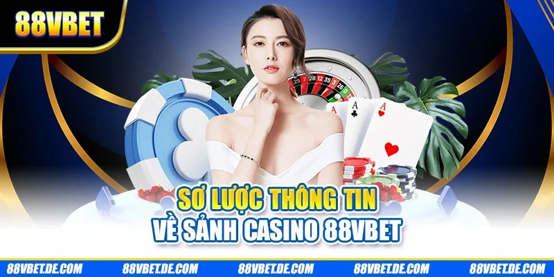 Sơ lược thông tin về sảnh casino 88VBET