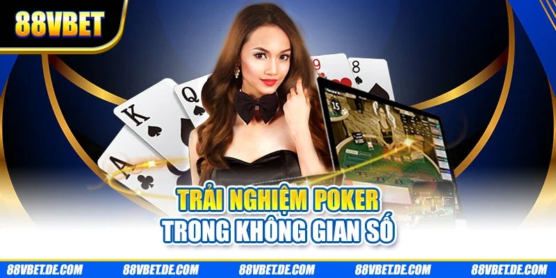 Trải nghiệm poker trong không gian số