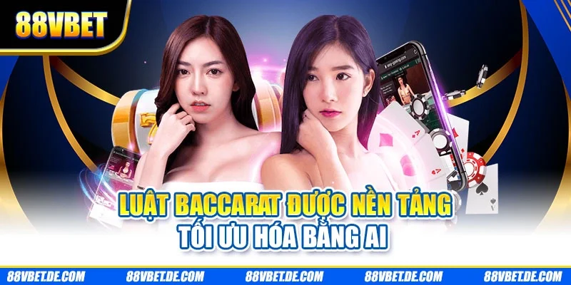 Luật baccarat được nền tảng tối ưu hóa bằng AI