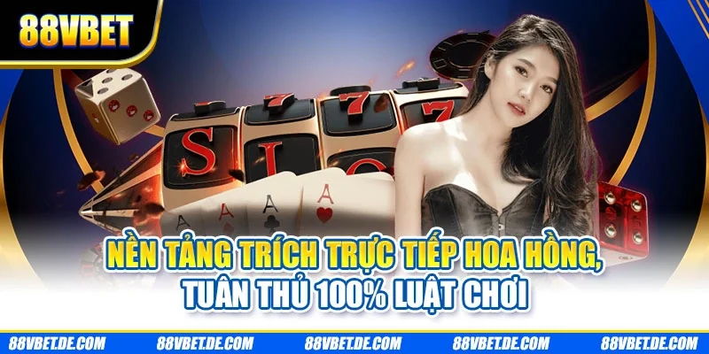 Nền tảng trích trực tiếp hoa hồng, tuân thủ 100% luật chơi