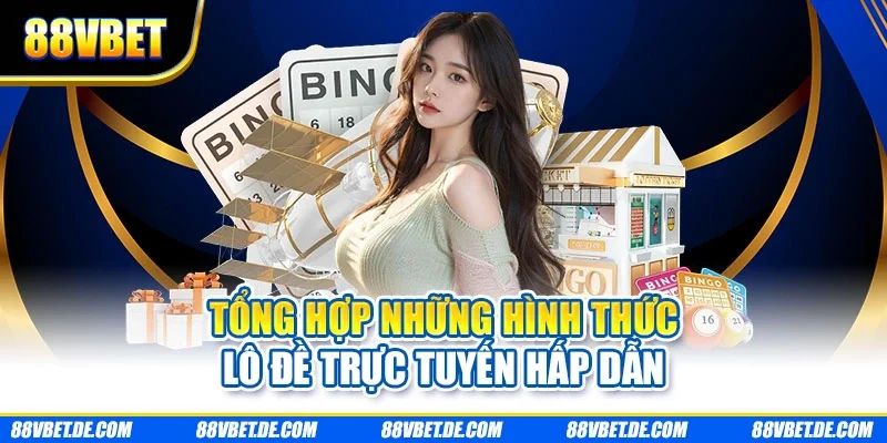 Tổng hợp những hình thức lô đề trực tuyến hấp dẫn